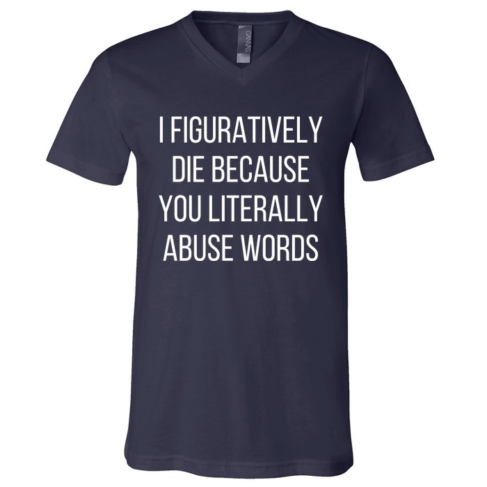 I Figuratively Die Because You Literally Abuse Words V-Neck T-Shirt