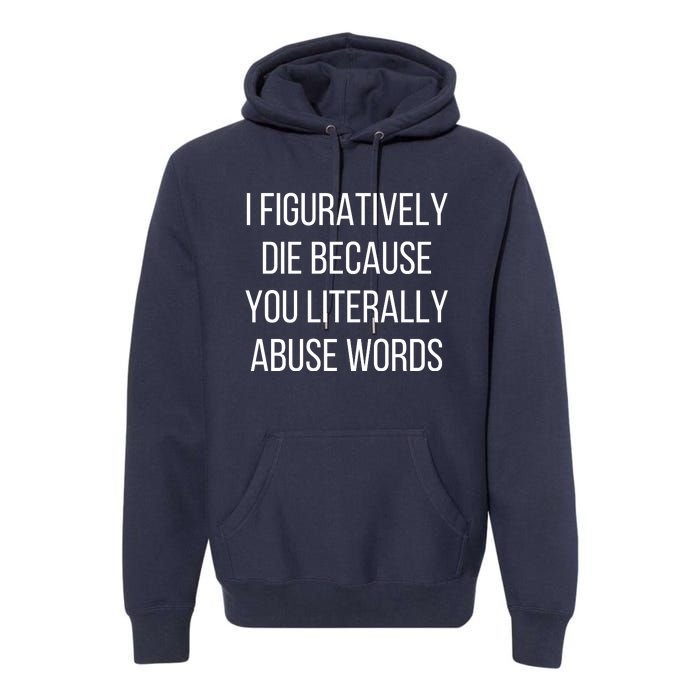 I Figuratively Die Because You Literally Abuse Words Premium Hoodie