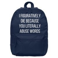 I Figuratively Die Because You Literally Abuse Words 16 in Basic Backpack