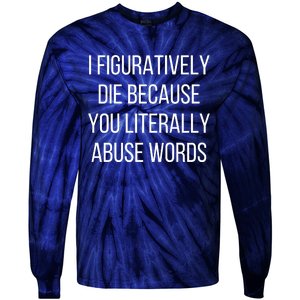 I Figuratively Die Because You Literally Abuse Words Tie-Dye Long Sleeve Shirt