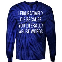 I Figuratively Die Because You Literally Abuse Words Tie-Dye Long Sleeve Shirt