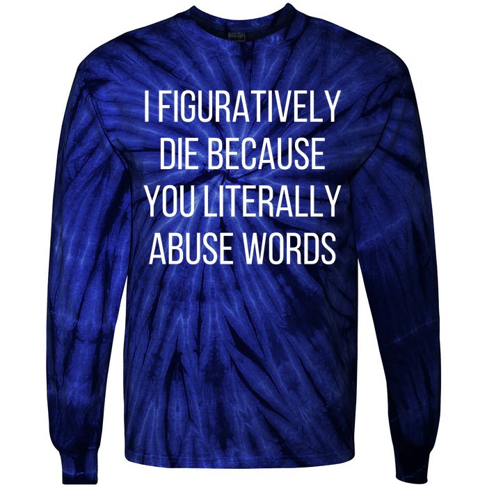 I Figuratively Die Because You Literally Abuse Words Tie-Dye Long Sleeve Shirt