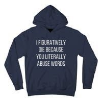 I Figuratively Die Because You Literally Abuse Words Tall Hoodie