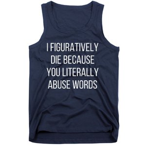 I Figuratively Die Because You Literally Abuse Words Tank Top