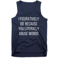 I Figuratively Die Because You Literally Abuse Words Tank Top