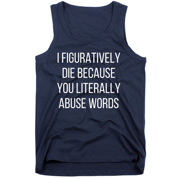 I Figuratively Die Because You Literally Abuse Words Tank Top