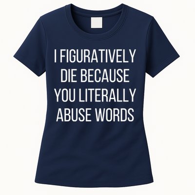 I Figuratively Die Because You Literally Abuse Words Womens T-Shirt