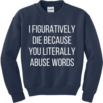 I Figuratively Die Because You Literally Abuse Words Kids Sweatshirt