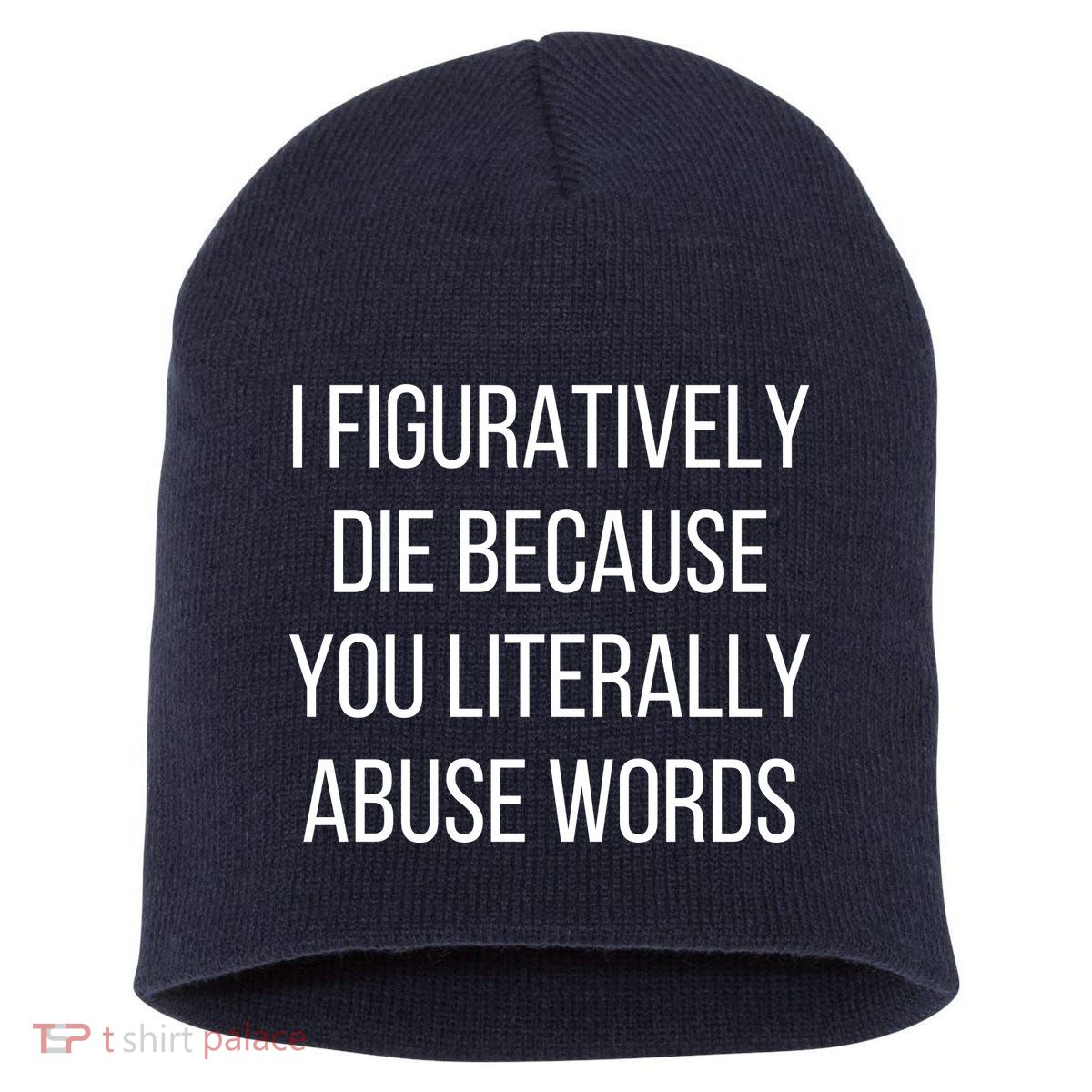 I Figuratively Die Because You Literally Abuse Words Short Acrylic Beanie