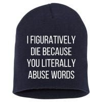 I Figuratively Die Because You Literally Abuse Words Short Acrylic Beanie