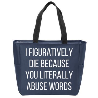 I Figuratively Die Because You Literally Abuse Words Zip Tote Bag