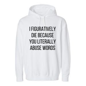 I Figuratively Die Because You Literally Abuse Words Garment-Dyed Fleece Hoodie