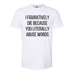 I Figuratively Die Because You Literally Abuse Words Softstyle CVC T-Shirt