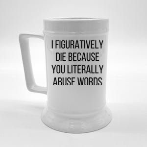 I Figuratively Die Because You Literally Abuse Words Beer Stein