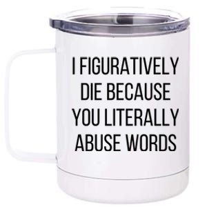 I Figuratively Die Because You Literally Abuse Words 12 oz Stainless Steel Tumbler Cup