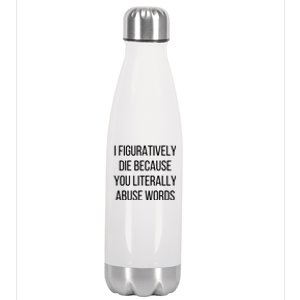 I Figuratively Die Because You Literally Abuse Words Stainless Steel Insulated Water Bottle