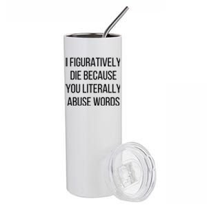 I Figuratively Die Because You Literally Abuse Words Stainless Steel Tumbler