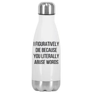 I Figuratively Die Because You Literally Abuse Words Stainless Steel Insulated Water Bottle