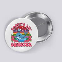 Inappropriate Funny DaddyS Lil Squirter Embarrassing Women Button