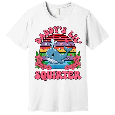 Inappropriate Funny DaddyS Lil Squirter Embarrassing Women Premium T-Shirt