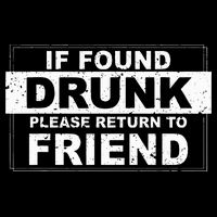 If Found Drunk Please Return To Friend T-Shirt
