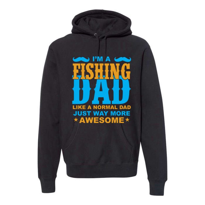 I'm Fishing Dad T Premium Hoodie