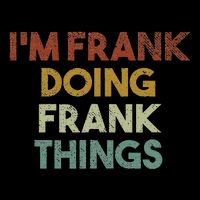 IM Frank Doing Frank Things Funny First Name Frank Tall T-Shirt
