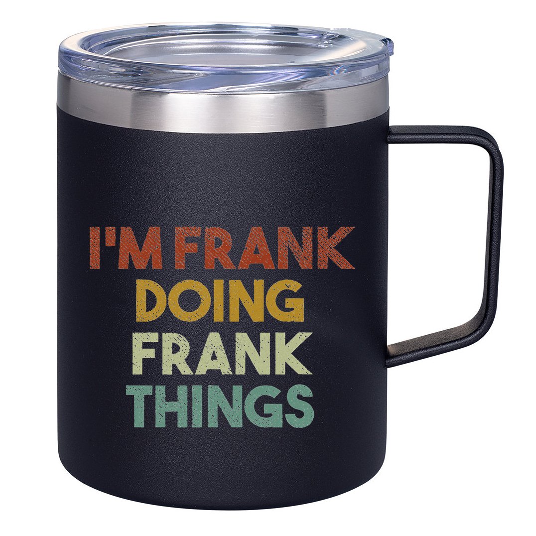 IM Frank Doing Frank Things Funny First Name Frank 12oz Stainless Steel Coffee Mug