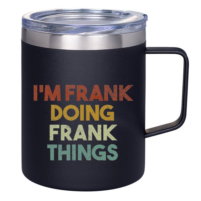 IM Frank Doing Frank Things Funny First Name Frank 12oz Stainless Steel Coffee Mug