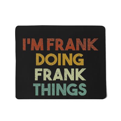 IM Frank Doing Frank Things Funny First Name Frank Mousepad