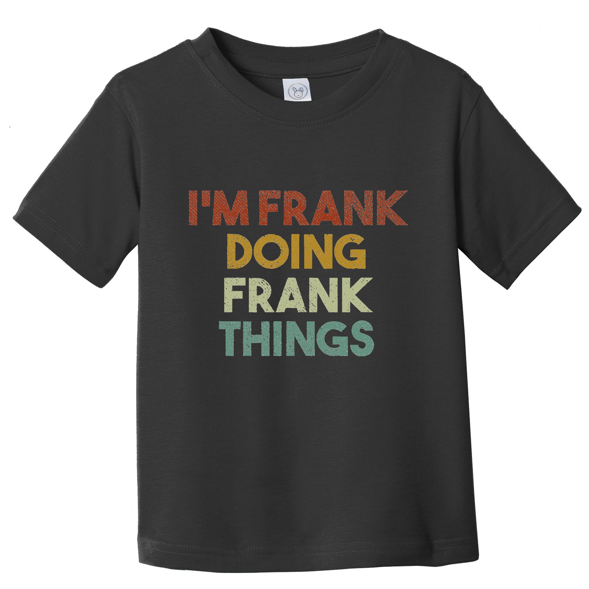 IM Frank Doing Frank Things Funny First Name Frank Toddler T-Shirt