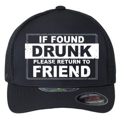 If Found Drunk Please Return To Friend Flexfit Unipanel Trucker Cap