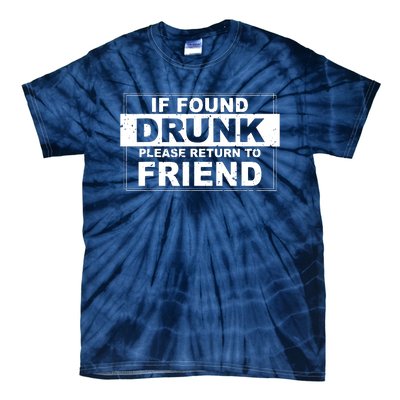 If Found Drunk Please Return To Friend Tie-Dye T-Shirt