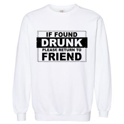 If Found Drunk Please Return To Friend Garment-Dyed Sweatshirt
