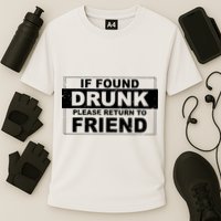 If Found Drunk Please Return To Friend Performance Shirt