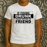 If Found Drunk Please Return To Friend T-Shirt