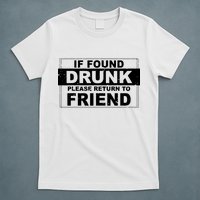 If Found Drunk Please Return To Friend T-Shirt