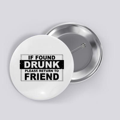 If Found Drunk Please Return To Friend Button