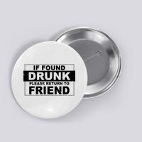 If Found Drunk Please Return To Friend Button
