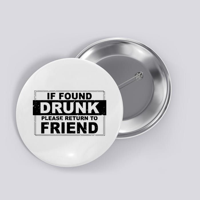 If Found Drunk Please Return To Friend Button