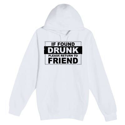 If Found Drunk Please Return To Friend Premium Pullover Hoodie