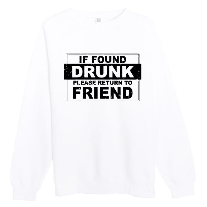 If Found Drunk Please Return To Friend Premium Crewneck Sweatshirt