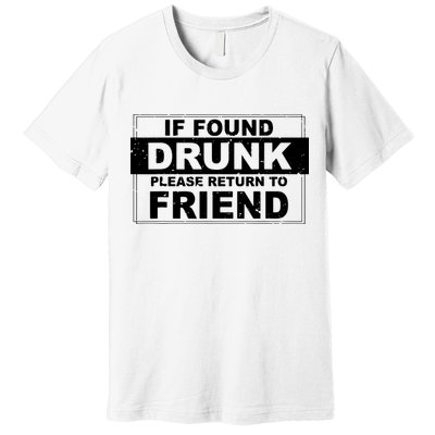 If Found Drunk Please Return To Friend Premium T-Shirt