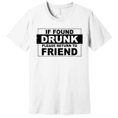 If Found Drunk Please Return To Friend Premium T-Shirt