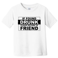 If Found Drunk Please Return To Friend Toddler T-Shirt