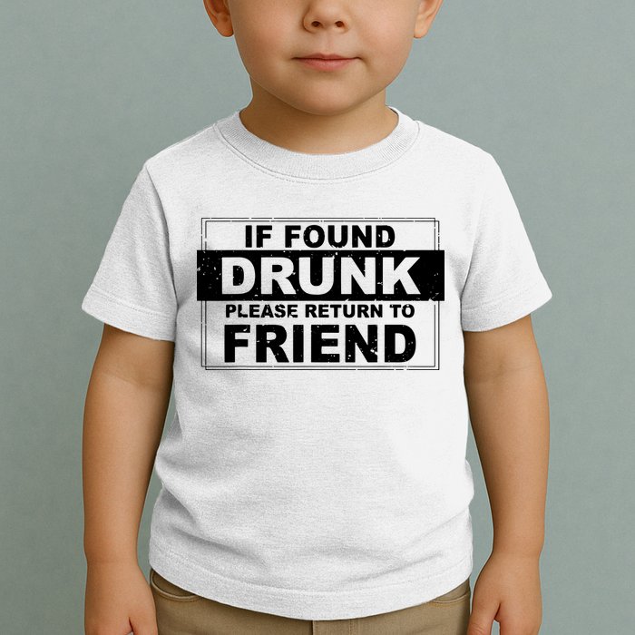 If Found Drunk Please Return To Friend Toddler T-Shirt