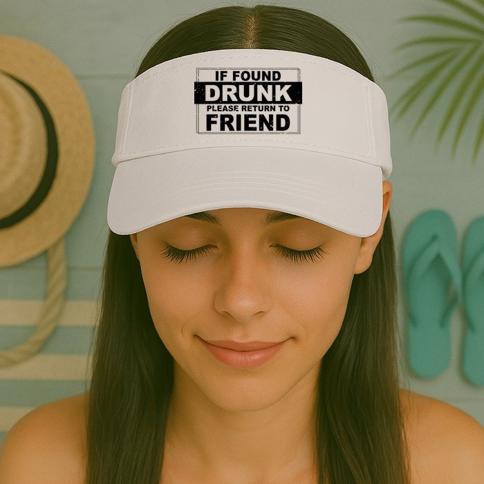 If Found Drunk Please Return To Friend Visor