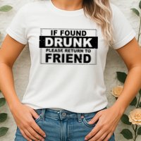 If Found Drunk Please Return To Friend Womens T-Shirt