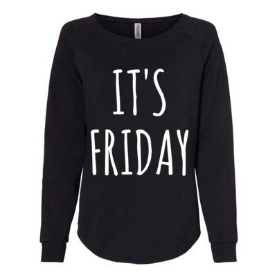 It's Friday Day Of The Week Prank April Fools Day Gift Womens California Wash Sweatshirt