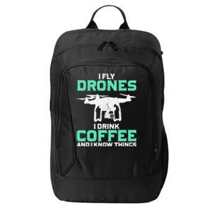 I Fly Drones And I Know Things Funny Drone Pilot Gift City Backpack